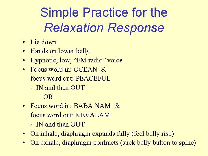 Simple Practice for the Relaxation Response • • Lie down Hands on lower belly
