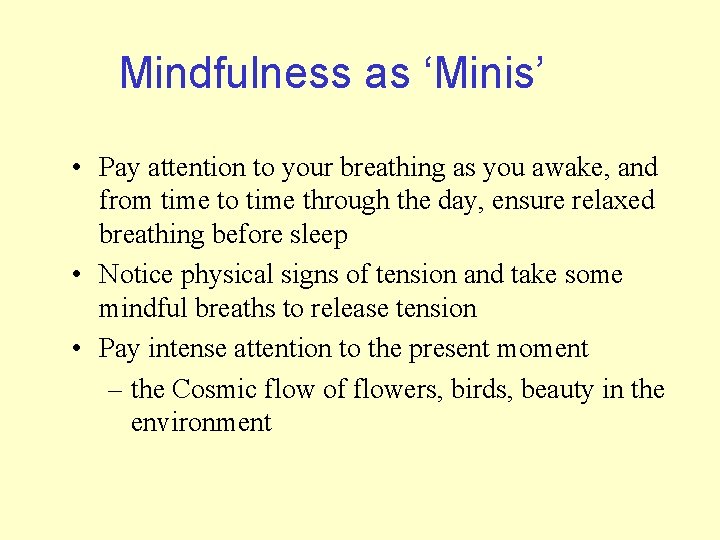 Mindfulness as ‘Minis’ • Pay attention to your breathing as you awake, and from