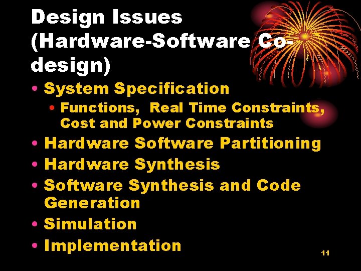 Design Issues (Hardware-Software Codesign) • System Specification • Functions, Real Time Constraints, Cost and