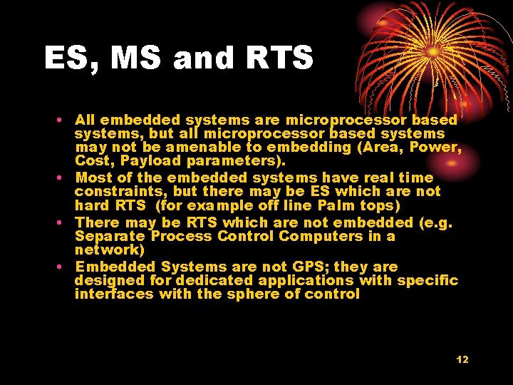 ES, MS and RTS • All embedded systems are microprocessor based systems, but all
