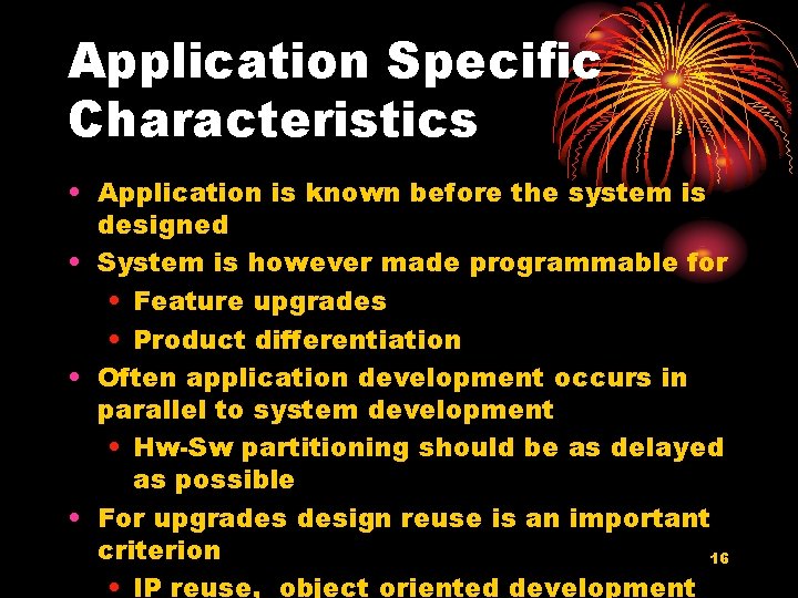 Application Specific Characteristics • Application is known before the system is designed • System