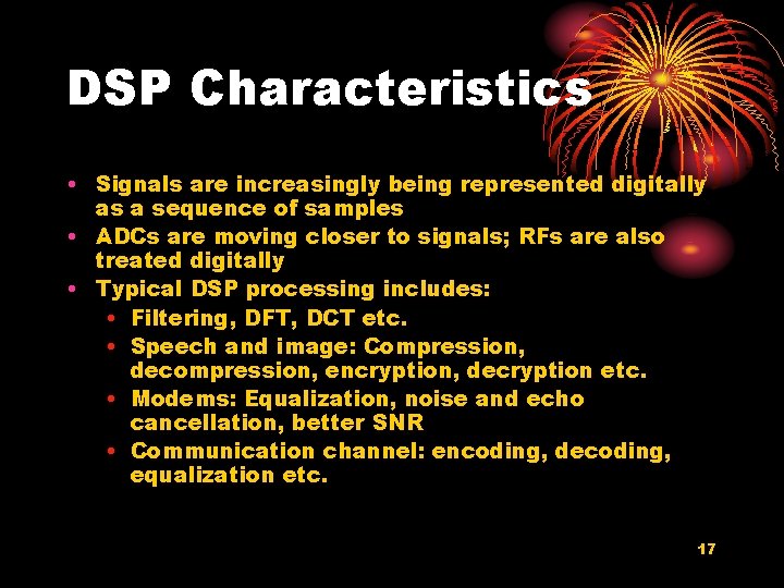 DSP Characteristics • Signals are increasingly being represented digitally as a sequence of samples