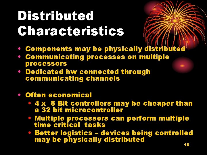 Distributed Characteristics • Components may be physically distributed • Communicating processes on multiple processors