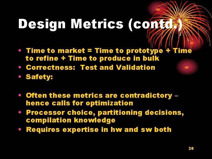 Design Metrics (contd. ) • Time to market = Time to prototype + Time