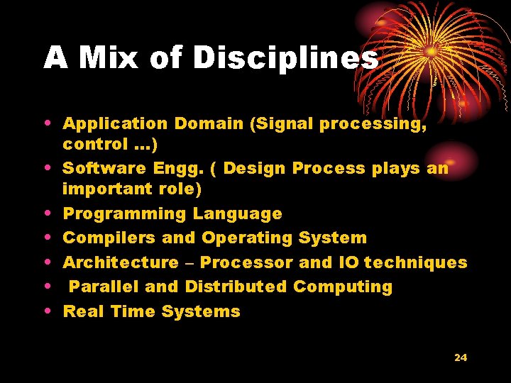 A Mix of Disciplines • Application Domain (Signal processing, control …) • Software Engg.