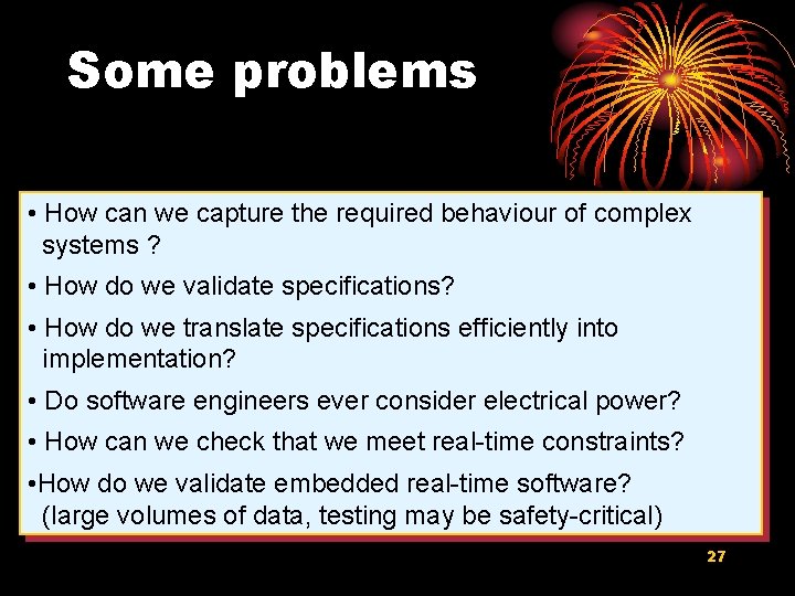 Some problems • How can we capture the required behaviour of complex systems ?