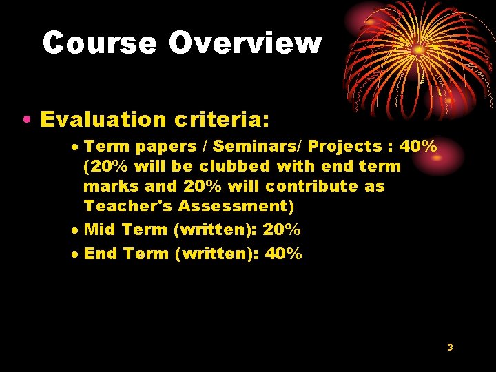 Course Overview • Evaluation criteria: · Term papers / Seminars/ Projects : 40% (20%