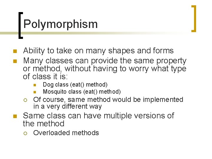 Polymorphism n n Ability to take on many shapes and forms Many classes can