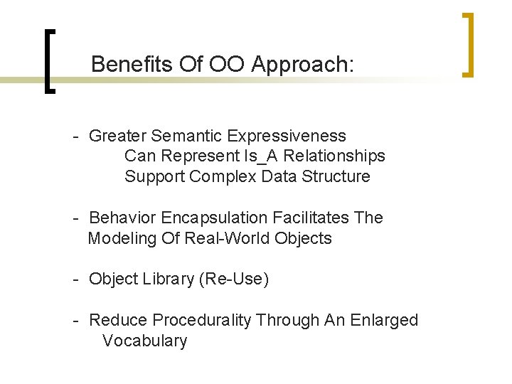 Benefits Of OO Approach: - Greater Semantic Expressiveness Can Represent Is_A Relationships Support Complex