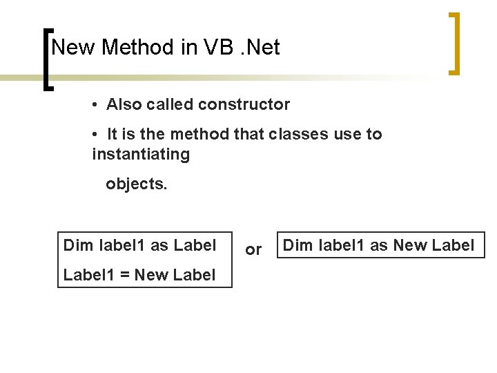 New Method in VB. Net • Also called constructor • It is the method