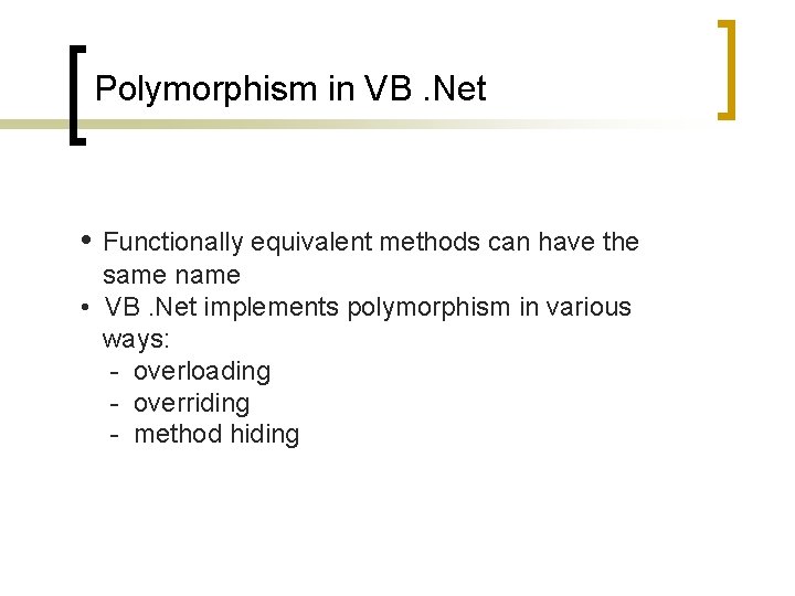 Polymorphism in VB. Net • Functionally equivalent methods can have the same name •