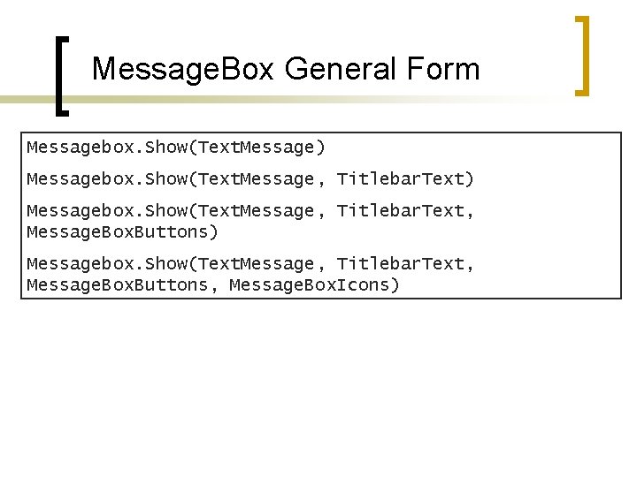 Message. Box General Form Messagebox. Show(Text. Message) Messagebox. Show(Text. Message, Titlebar. Text, Message. Box.