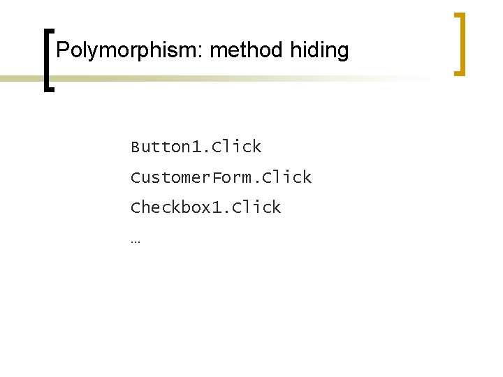 Polymorphism: method hiding Button 1. Click Customer. Form. Click Checkbox 1. Click … 
