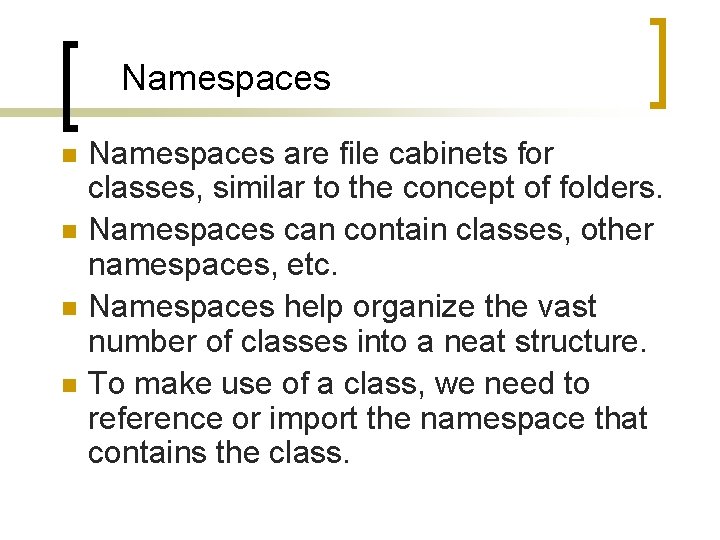 Namespaces n n Namespaces are file cabinets for classes, similar to the concept of