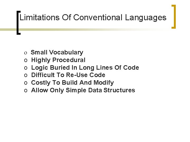 Limitations Of Conventional Languages o o o Small Vocabulary Highly Procedural Logic Buried In