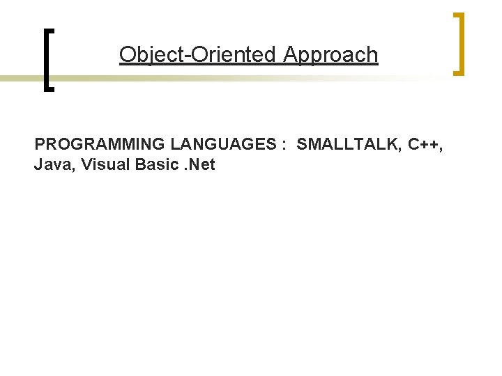 Object-Oriented Approach PROGRAMMING LANGUAGES : SMALLTALK, C++, Java, Visual Basic. Net 