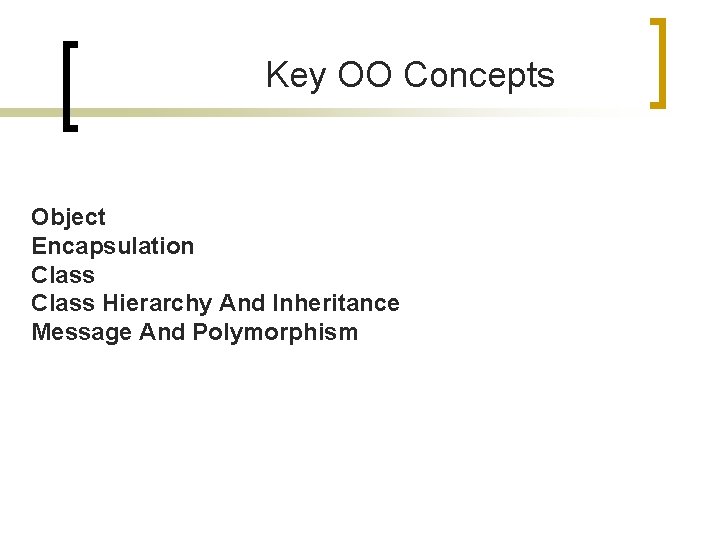 Key OO Concepts Object Encapsulation Class Hierarchy And Inheritance Message And Polymorphism 