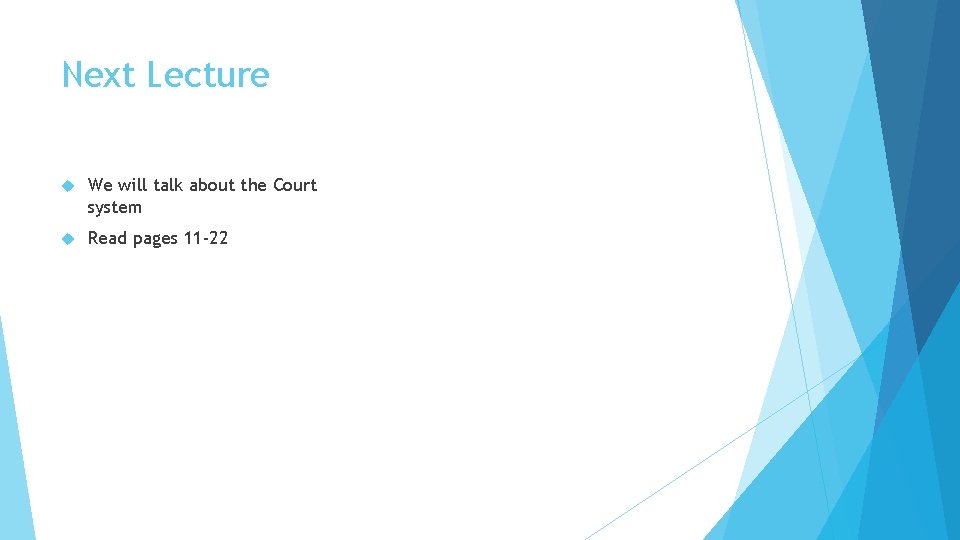 Next Lecture We will talk about the Court system Read pages 11 -22 