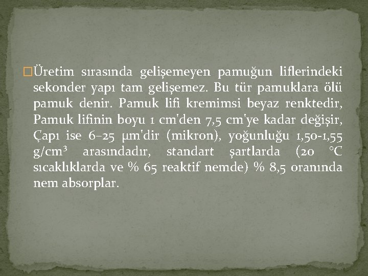 �Üretim sırasında gelişemeyen pamuğun liflerindeki sekonder yapı tam gelişemez. Bu tür pamuklara ölü pamuk