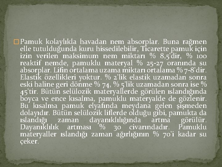 � Pamuk kolaylıkla havadan nem absorplar. Buna rağmen elle tutulduğunda kuru hissedilebilir, Ticarette pamuk