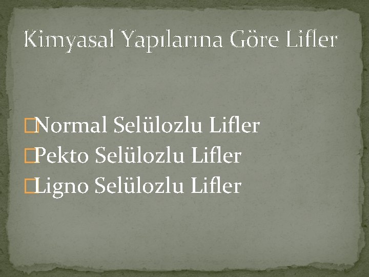 Kimyasal Yapılarına Göre Lifler �Normal Selülozlu Lifler �Pekto Selülozlu Lifler �Ligno Selülozlu Lifler 