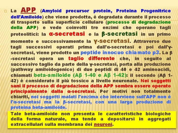 � La APP (Amyloid precursor protein, Proteina Progenitrice dell'Amiloide) che viene prodotta, è degradata