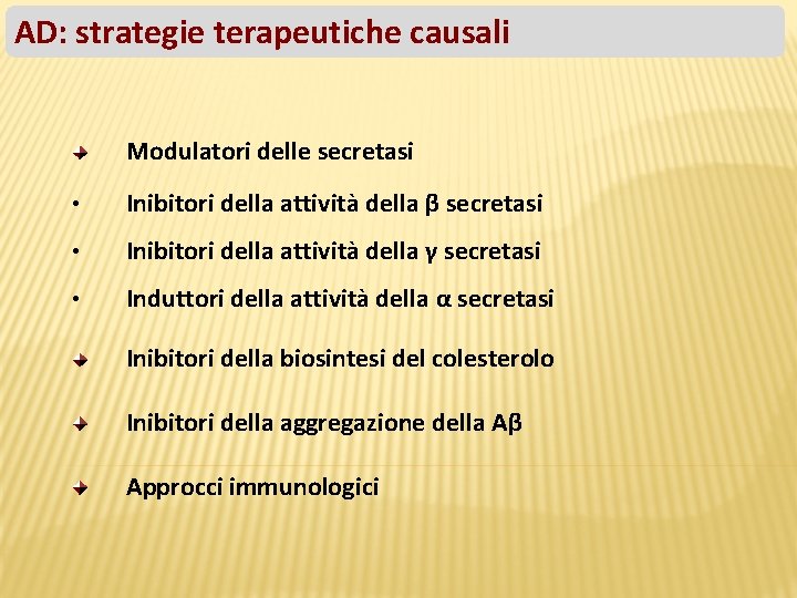 AD: strategie terapeutiche causali Modulatori delle secretasi • Inibitori della attività della β secretasi