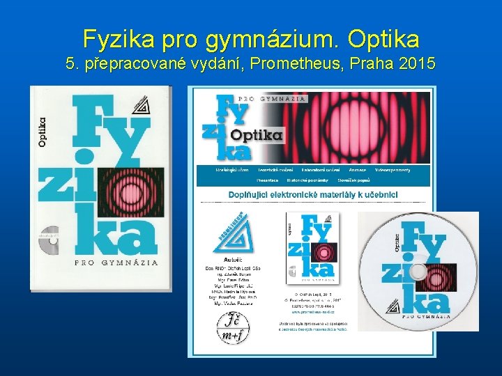 Fyzika pro gymnázium. Optika 5. přepracované vydání, Prometheus, Praha 2015 