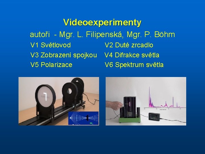 Videoexperimenty autoři - Mgr. L. Filipenská, Mgr. P. Böhm V 1 Světlovod V 3