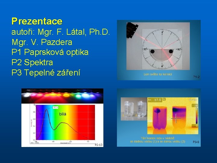 Prezentace autoři: Mgr. F. Látal, Ph. D. Mgr. V. Pazdera P 1 Paprsková optika
