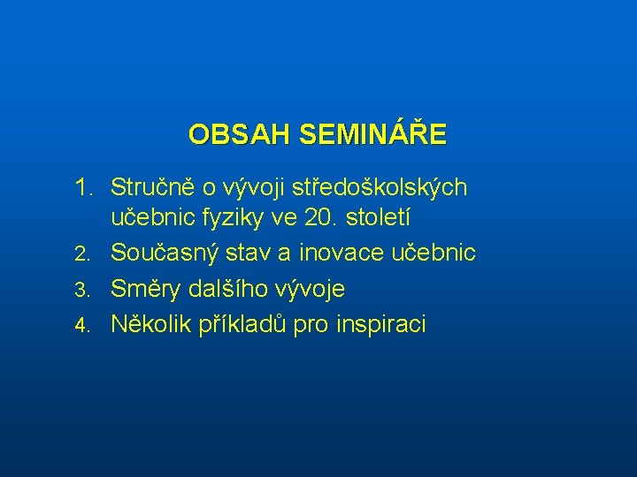 OBSAH SEMINÁŘE 1. Stručně o vývoji středoškolských učebnic fyziky ve 20. století 2. Současný