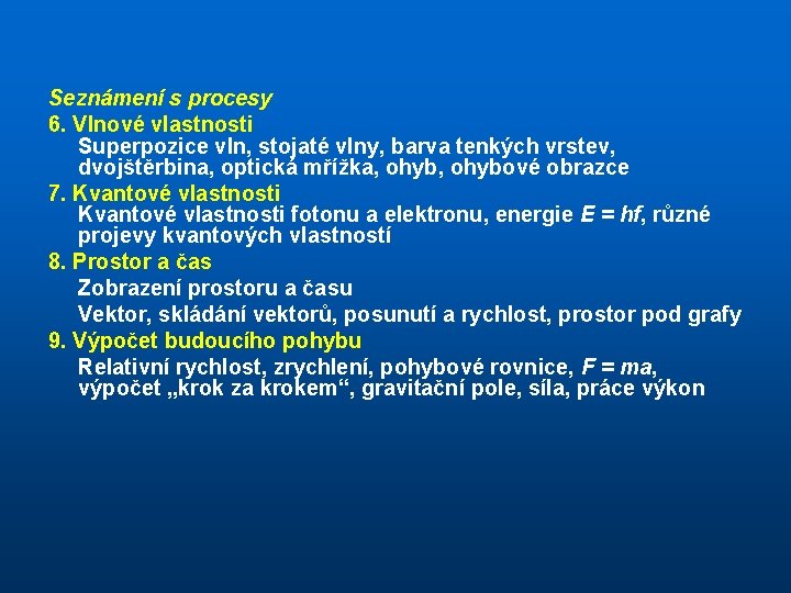 Seznámení s procesy 6. Vlnové vlastnosti Superpozice vln, stojaté vlny, barva tenkých vrstev, dvojštěrbina,