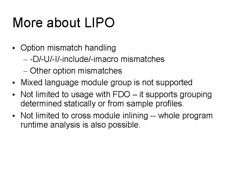 More about LIPO • Option mismatch handling – -D/-U/-I/-include/-imacro mismatches – Other option mismatches