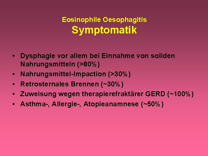 Eosinophile Oesophagitis Symptomatik • Dysphagie vor allem bei Einnahme von soliden Nahrungsmitteln (>80%) •