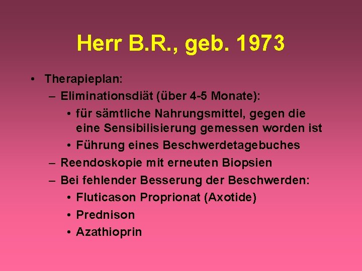 Herr B. R. , geb. 1973 • Therapieplan: – Eliminationsdiät (über 4 -5 Monate):