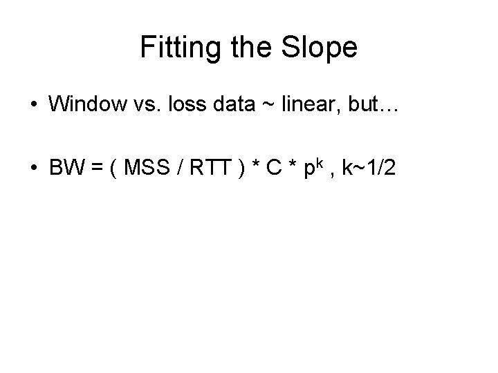 Fitting the Slope • Window vs. loss data ~ linear, but… • BW =