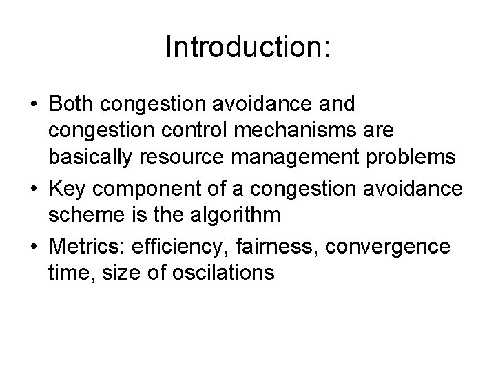 Introduction: • Both congestion avoidance and congestion control mechanisms are basically resource management problems
