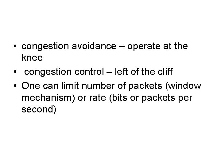  • congestion avoidance – operate at the knee • congestion control – left