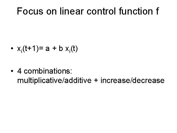 Focus on linear control function f • xi(t+1)= a + b xi(t) • 4