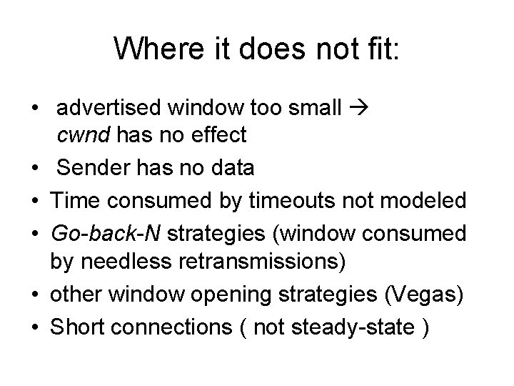 Where it does not fit: • advertised window too small cwnd has no effect