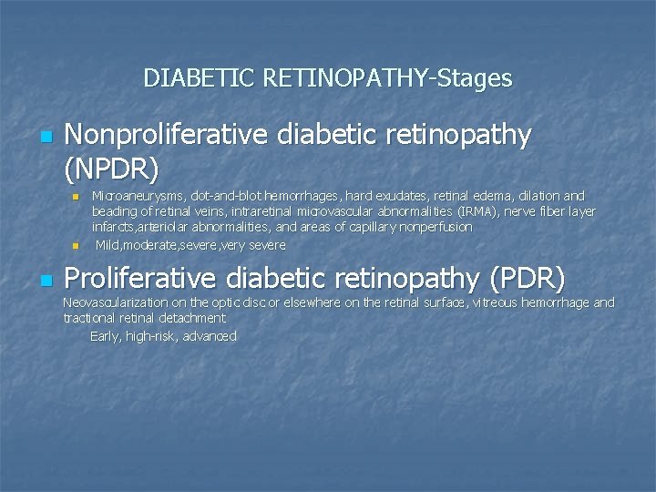 DIABETIC RETINOPATHY-Stages n Nonproliferative diabetic retinopathy (NPDR) n n n Microaneurysms, dot-and-blot hemorrhages, hard