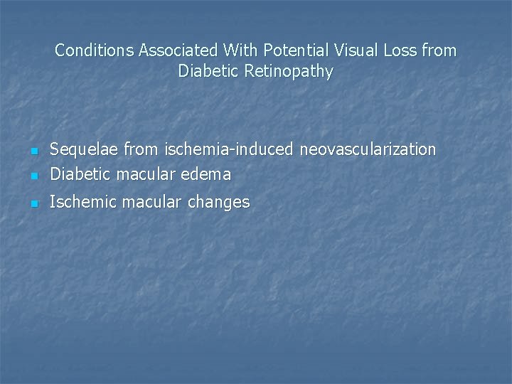 Conditions Associated With Potential Visual Loss from Diabetic Retinopathy n Sequelae from ischemia-induced neovascularization
