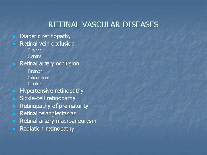 RETINAL VASCULAR DISEASES n n Diabetic retinopathy Retinal vein occlusion Branch Central n Retinal