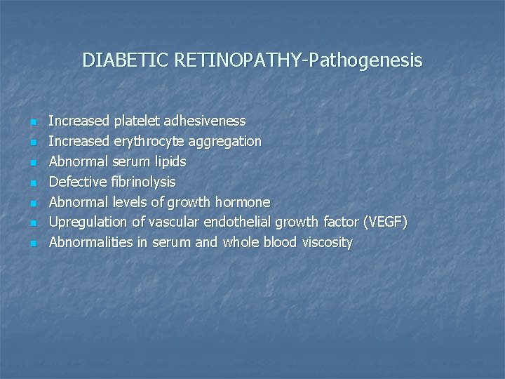 DIABETIC RETINOPATHY-Pathogenesis n n n n Increased platelet adhesiveness Increased erythrocyte aggregation Abnormal serum