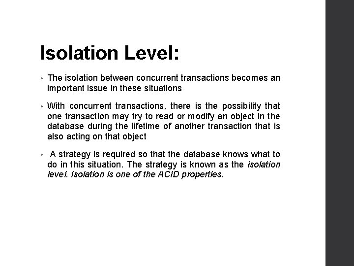 Isolation Level: • The isolation between concurrent transactions becomes an important issue in these