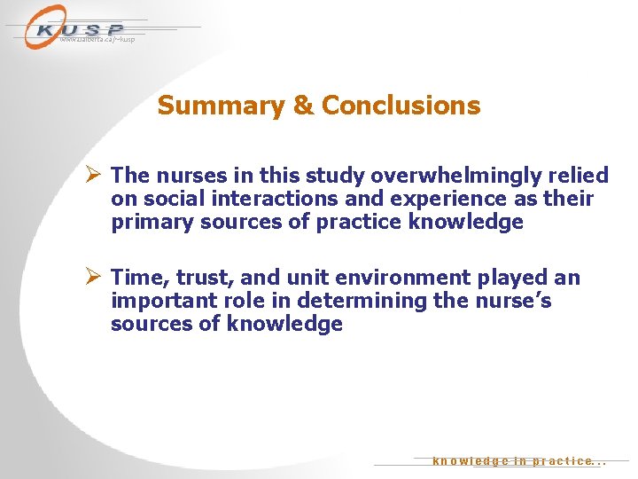 www. ualberta. ca/~kusp Summary & Conclusions Ø The nurses in this study overwhelmingly relied