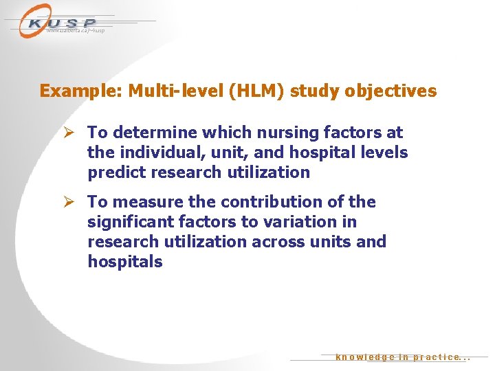 www. ualberta. ca/~kusp Example: Multi-level (HLM) study objectives Ø To determine which nursing factors
