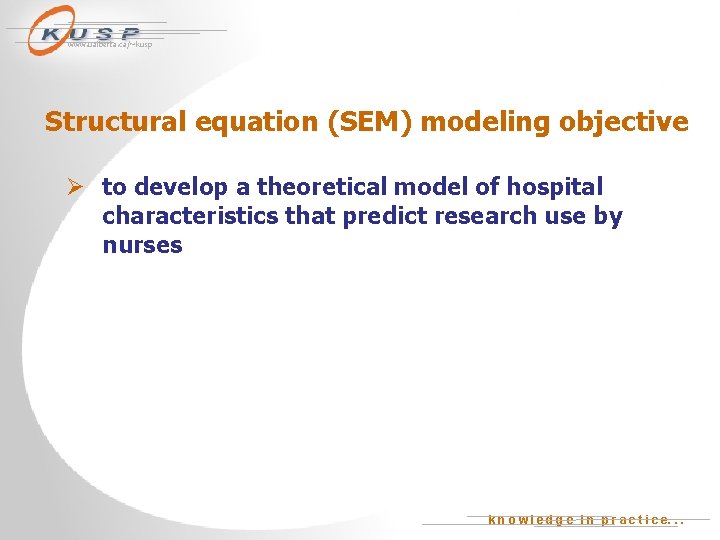 www. ualberta. ca/~kusp Structural equation (SEM) modeling objective Ø to develop a theoretical model