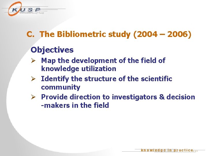 www. ualberta. ca/~kusp C. The Bibliometric study (2004 – 2006) Objectives Ø Map the