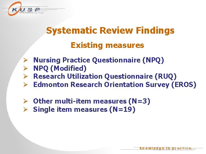 www. ualberta. ca/~kusp Systematic Review Findings Existing measures Ø Ø Nursing Practice Questionnaire (NPQ)